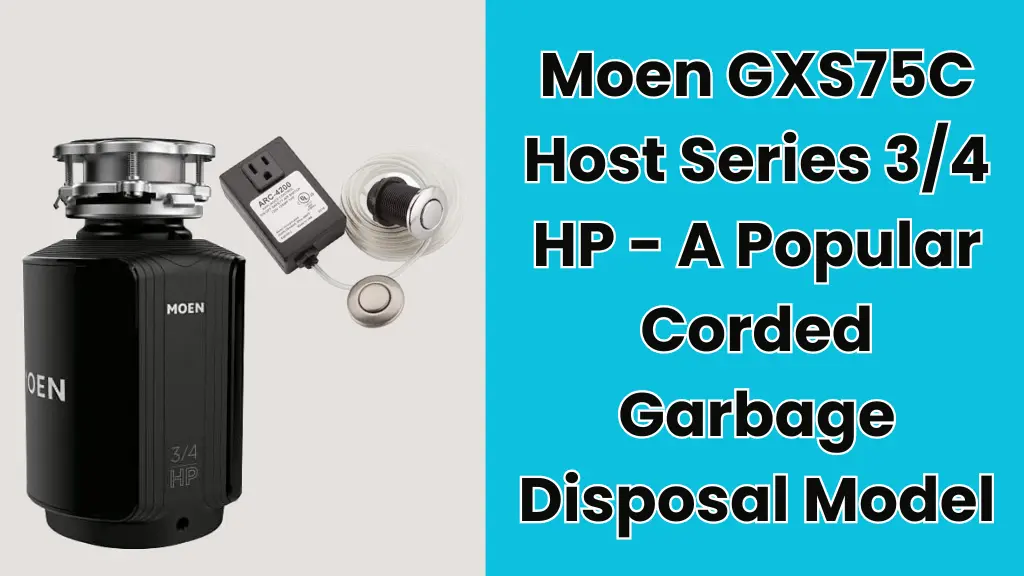 Moen GXS75C Host Series 3/4 HP - A Popular Corded Garbage Disposal Model