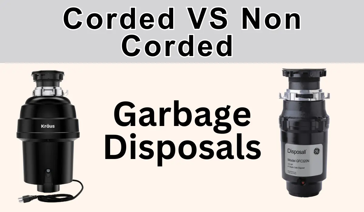 Corded VS Non Corded Garbage Disposals: Comparison