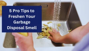 5 Pro Tips to Freshen Your Garbage Disposal