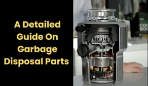 A Detailed Guide On Garbage Disposal Parts