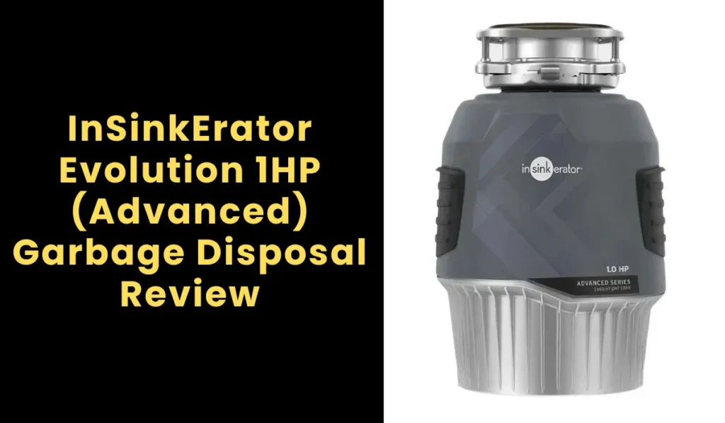 InSinkErator Evolution 1HP (Advanced) Garbage Disposal Review