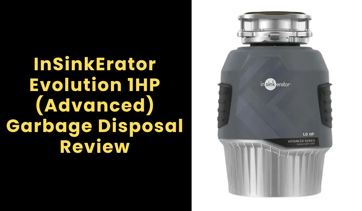 InSinkErator Evolution 1HP (Advanced) Garbage Disposal Review