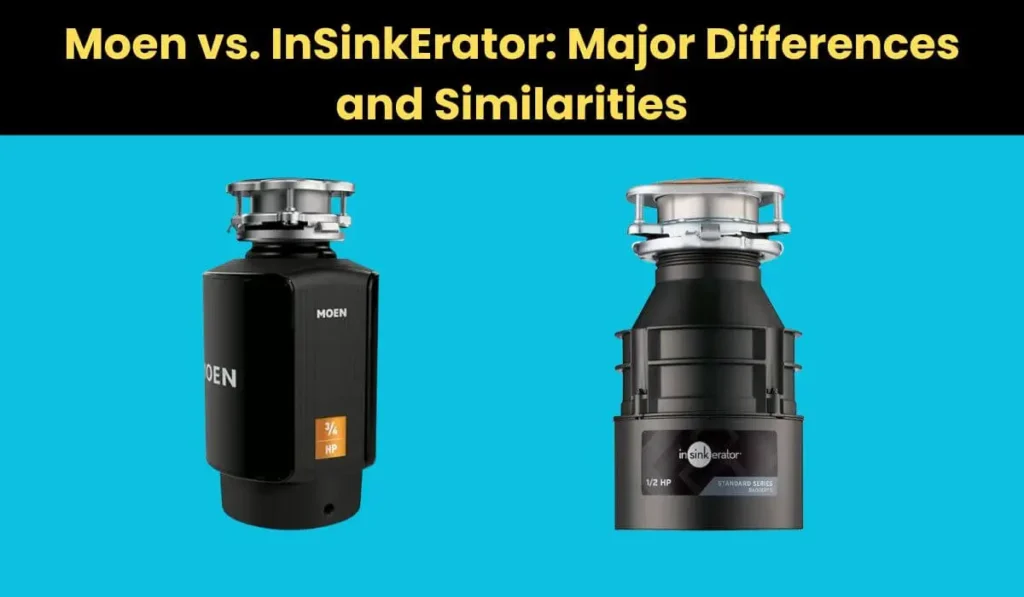 Moen vs. InSinkErator: Major Differences and Similarities