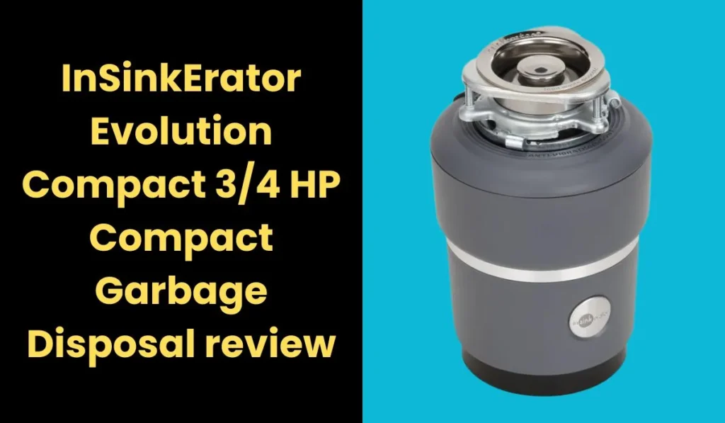 InSinkErator Evolution Compact 3/4 HP Compact Garbage Disposal review