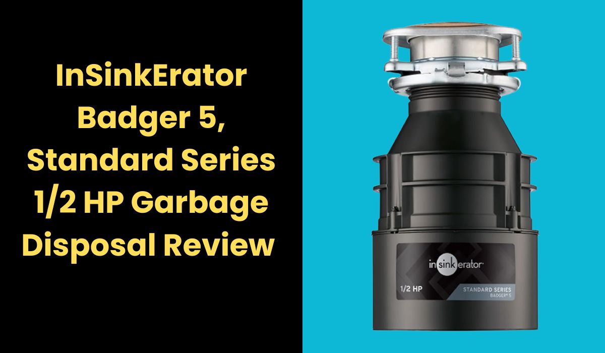 InSinkErator Badger 5, Standard Series 1/2 HP Garbage Disposal Review