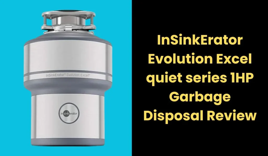 InSinkErator Evolution Excel quiet series 1HP Garbage Disposal Review
