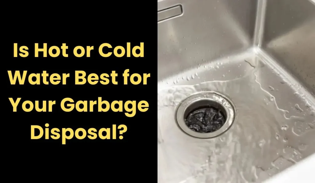 Is Hot or Cold Water Best for Your Garbage Disposal?