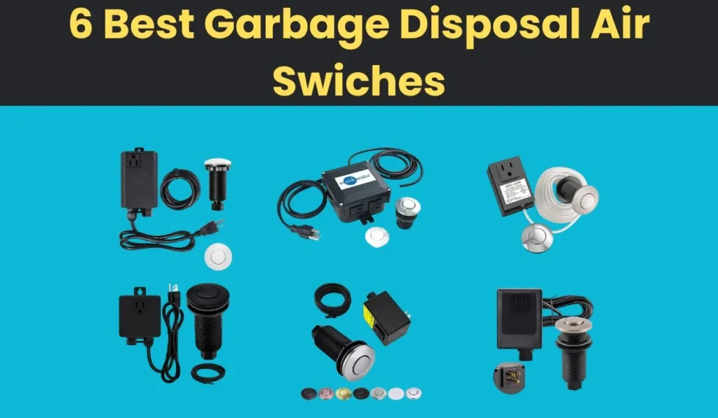 Top 6 Garbage Disposal Air Switches