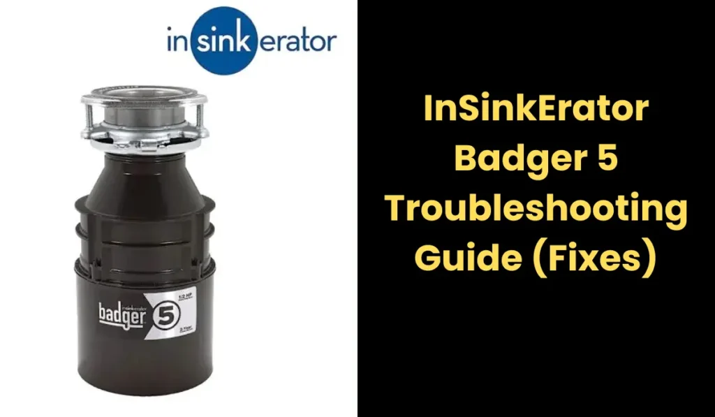 InSinkErator Badger 5 Troubleshooting Guide (Fixes)