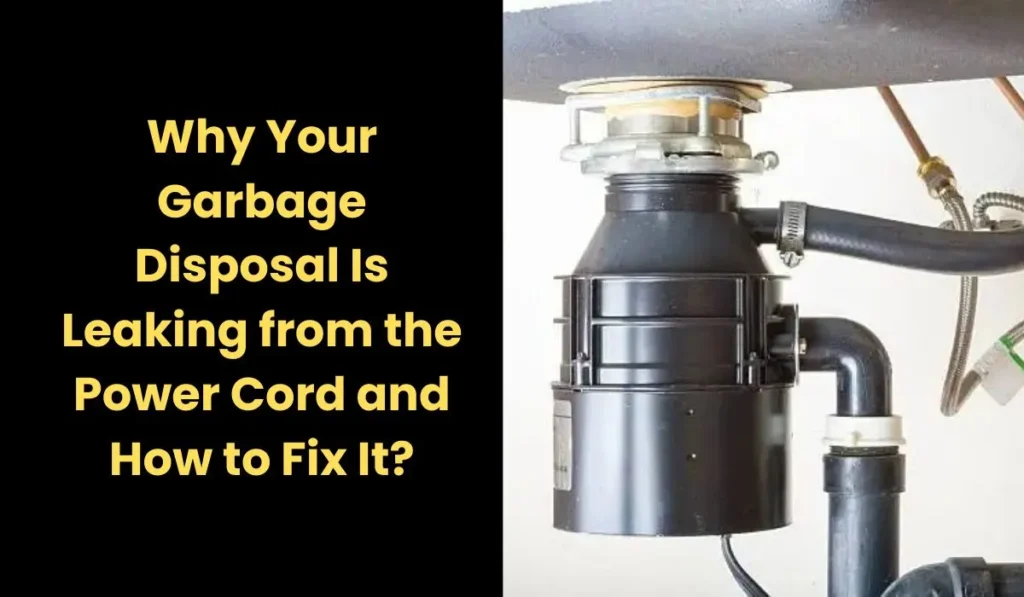 Why Your Garbage Disposal Leaking from the Power Cord?