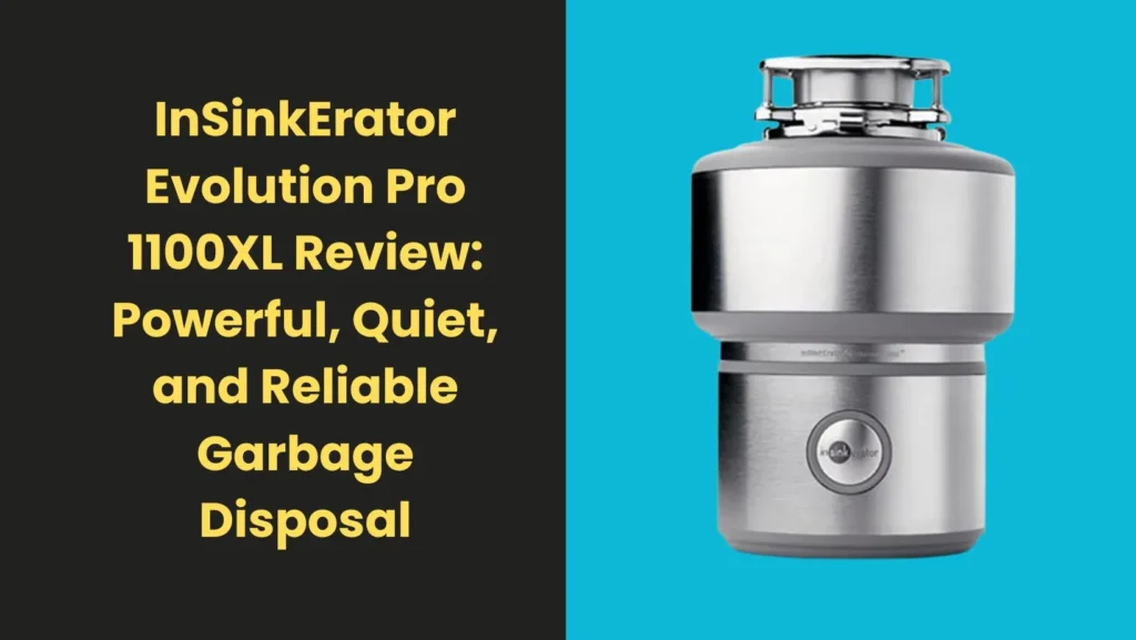 InSinkErator Evolution Pro 1100XL Review: Powerful, Quiet, and Reliable Garbage Disposal