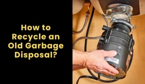 How to Recycle an Old Garbage Disposal