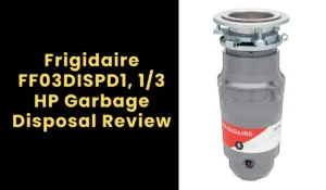 Frigidaire FF03DISPD1, 1/3 HP Garbage Disposal Review