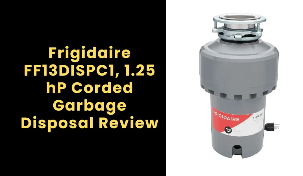 Frigidaire FF13DISPC1, 1.25 hP Corded Garbage Disposal Review