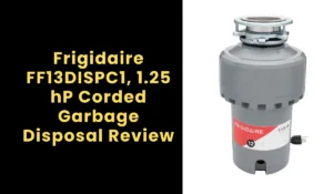 Frigidaire FF13DISPC1, 1.25 hP Corded Garbage Disposal Review
