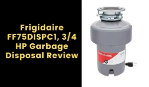 Frigidaire FF75DISPC1, 3/4 HP Garbage Disposal Review