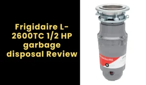 Frigidaire L-2600TC, 1/2 hP garbage disposal Review