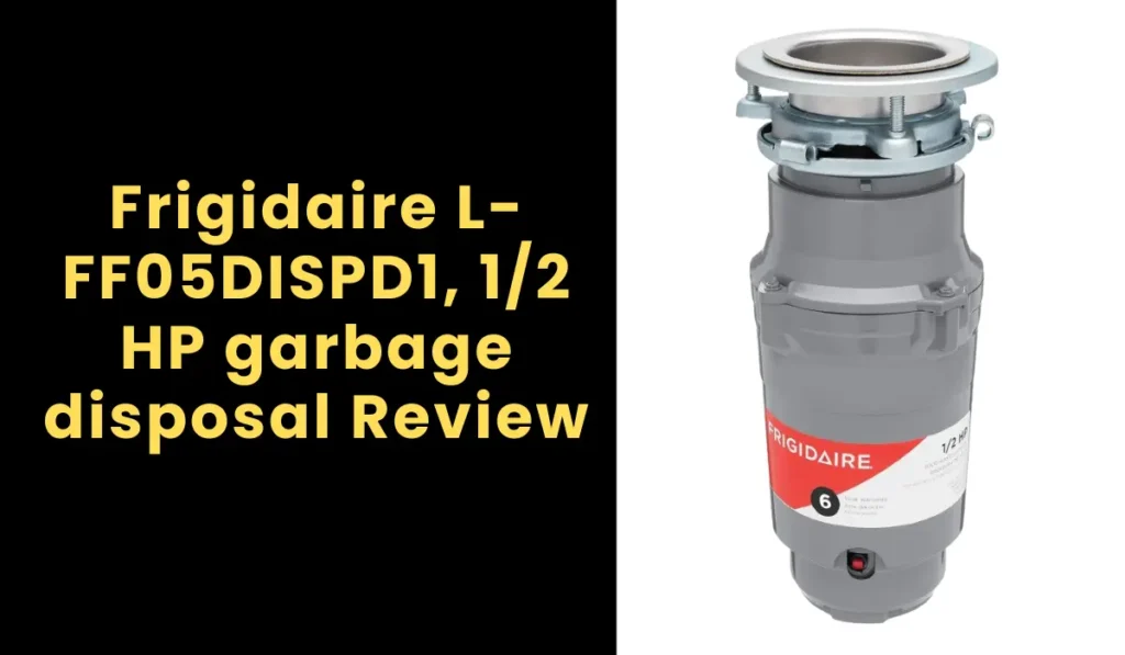 Frigidaire L-FF05DISPD1, 1/2 HP garbage disposal Review