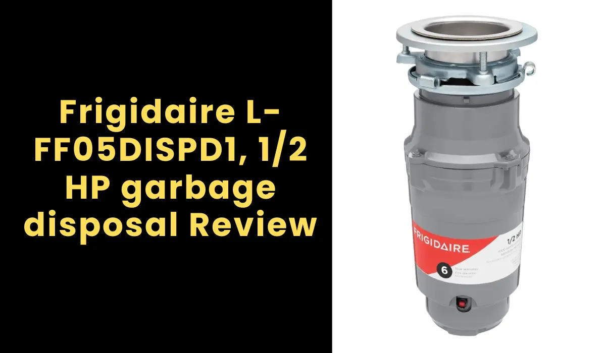 Frigidaire L-FF05DISPD1, 1/2 HP garbage disposal Review