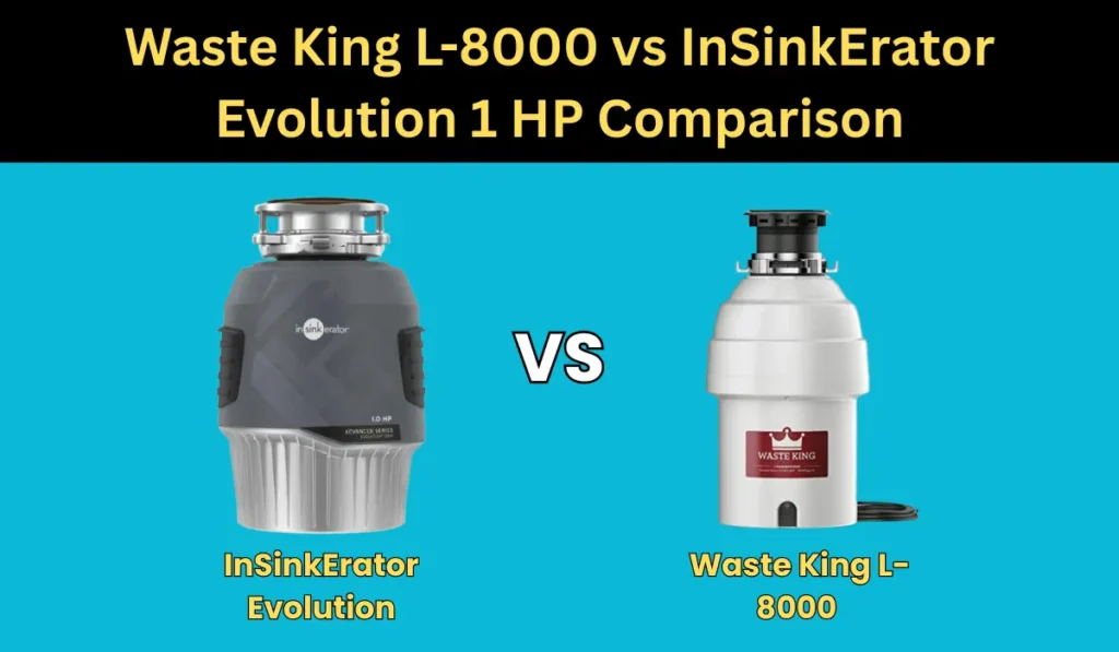 Waste King L-8000 vs InSinkErator Evolution 1 HP Comparison
