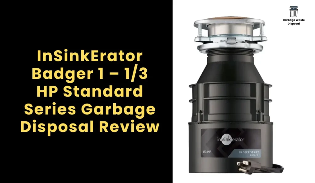 InSinkErator Badger 1 – 1/3 HP Standard Series Garbage Disposal Review