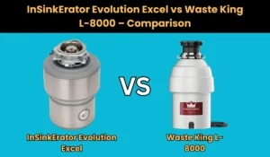InSinkErator Evolution Excel vs Waste King L-8000 – A Detailed Comparison