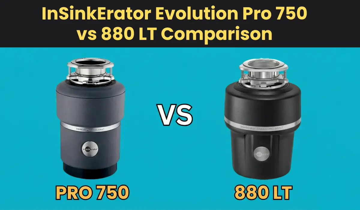InSinkErator Evolution Pro 750 vs 880 LT Comparison