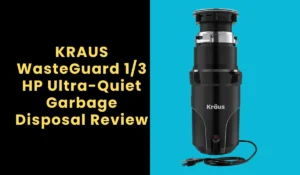 KRAUS WasteGuard 1/3 HP Ultra-Quiet Garbage Disposal Review