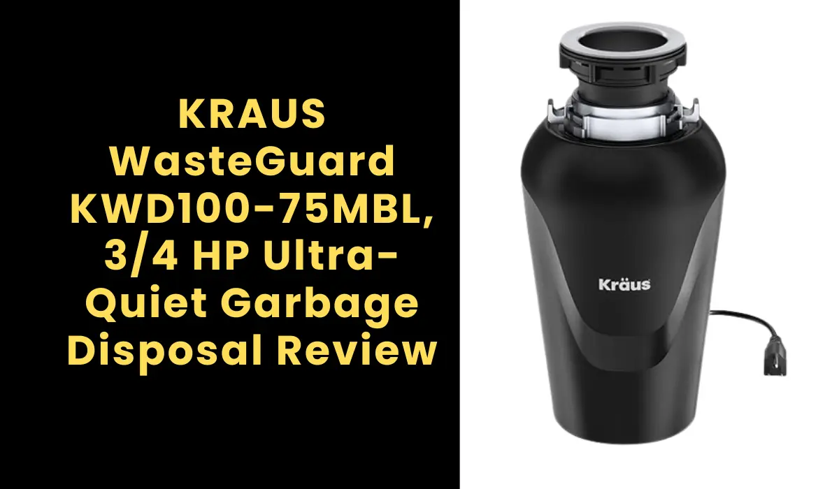KRAUS WasteGuard KWD100-75MBL, 3/4 HP Ultra-Quiet Garbage Disposal Review