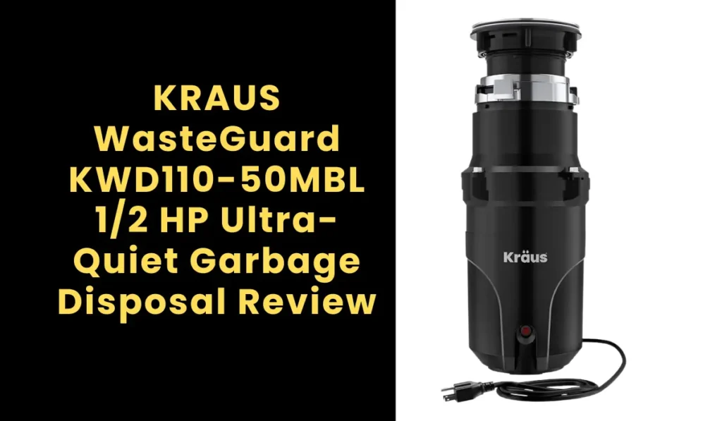 KRAUS WasteGuard KWD110-50MBL 1/2 HP Ultra-Quiet Garbage Disposal Review