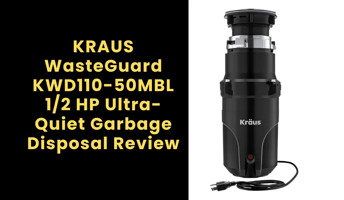 KRAUS WasteGuard KWD110-50MBL 1/2 HP Ultra-Quiet Garbage Disposal Review