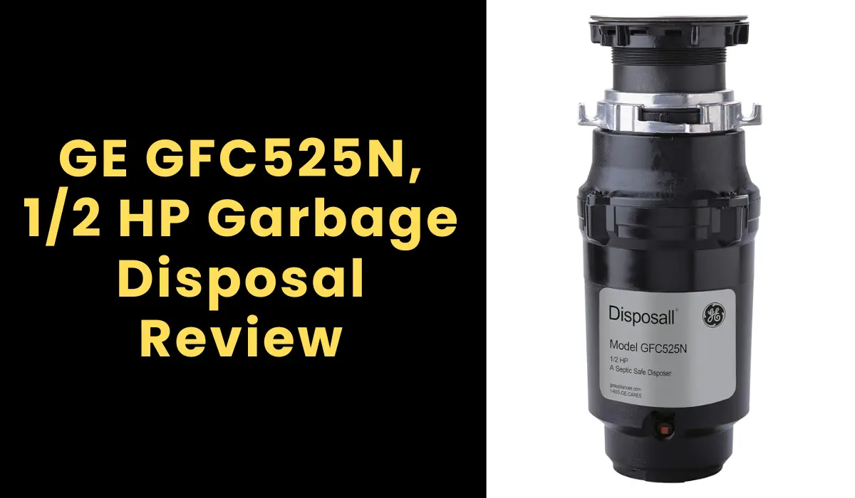 GE GFC525N, 1/2 HP Garbage Disposal Review