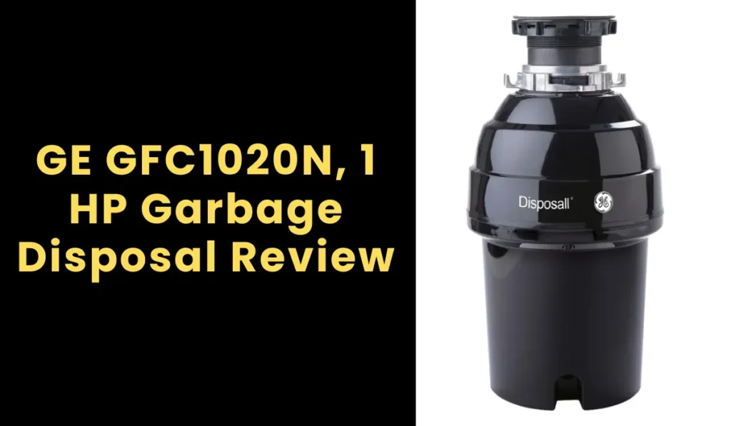 GE GFC1020N, 1 HP Garbage Disposal Review