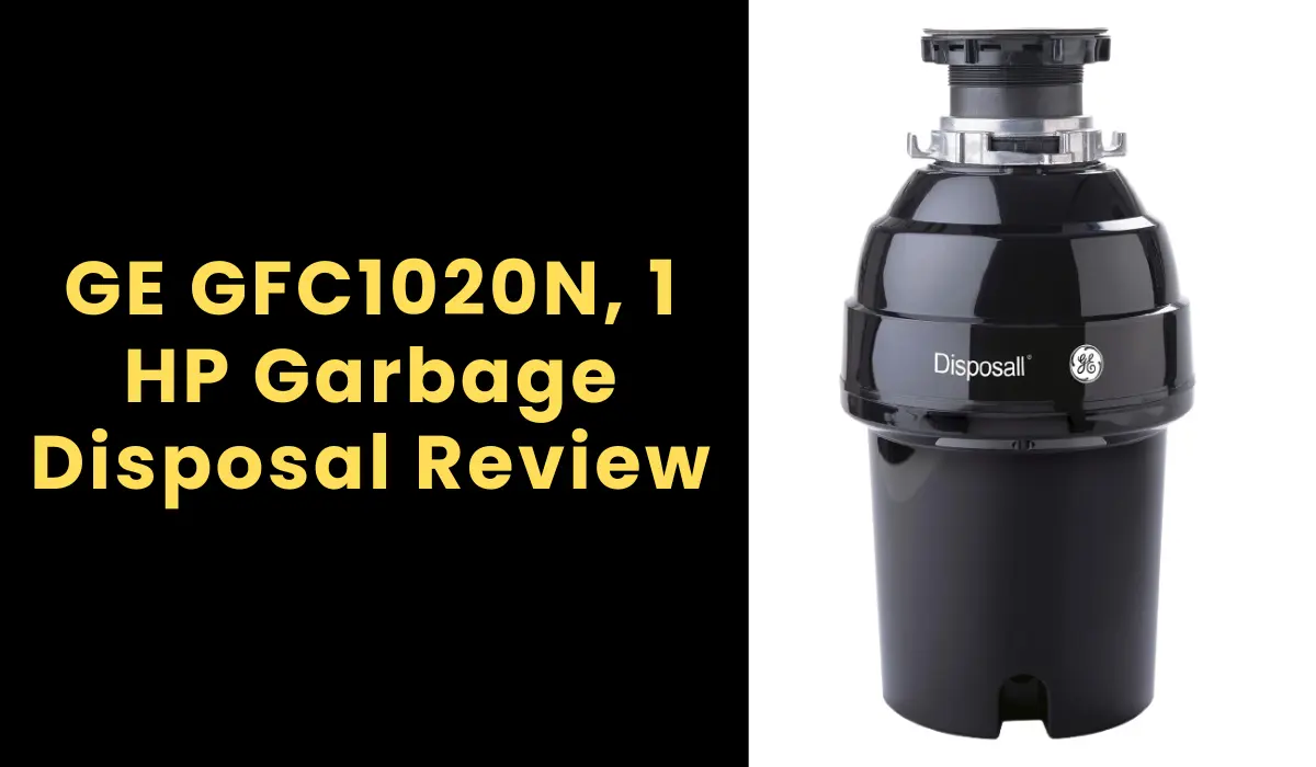GE GFC1020N, 1 HP Garbage Disposal Review