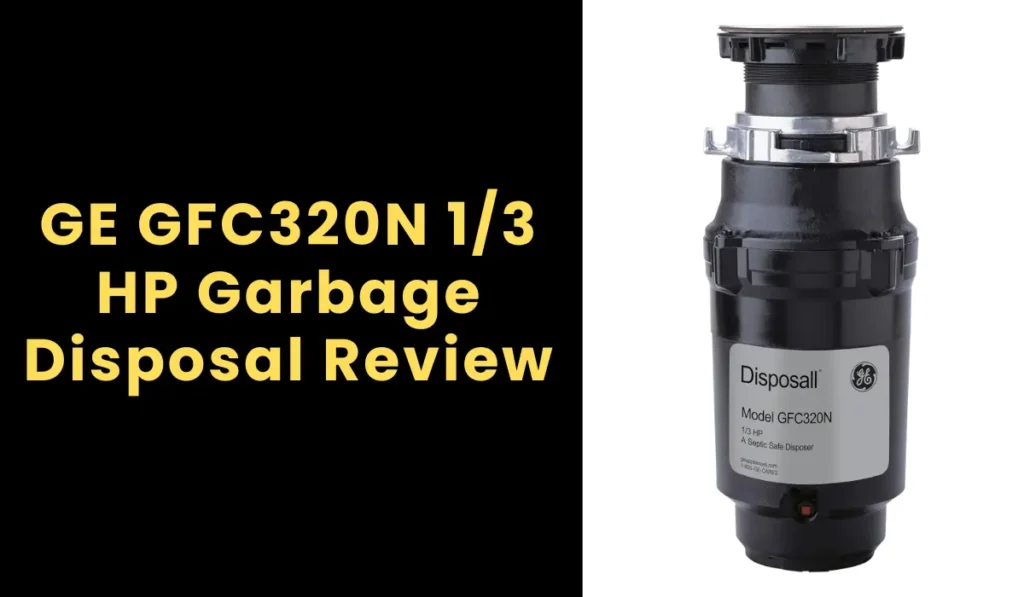 GE GFC320N 1/3 HP Garbage Disposal Review