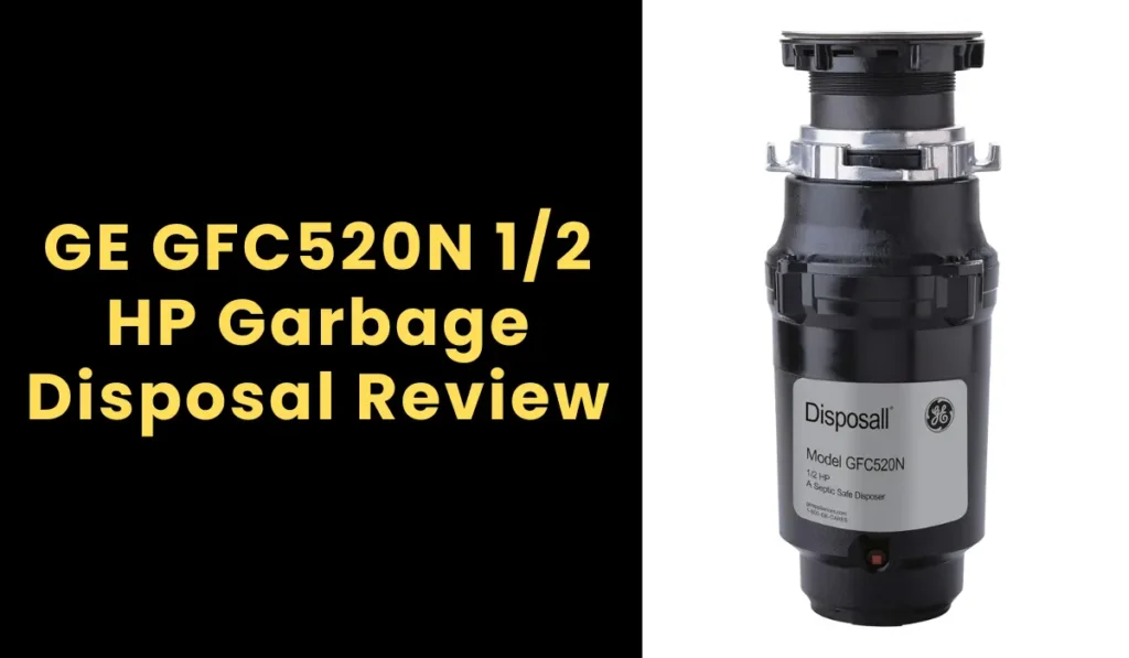 GE GFC520N 1/2 HP Garbage Disposal Review