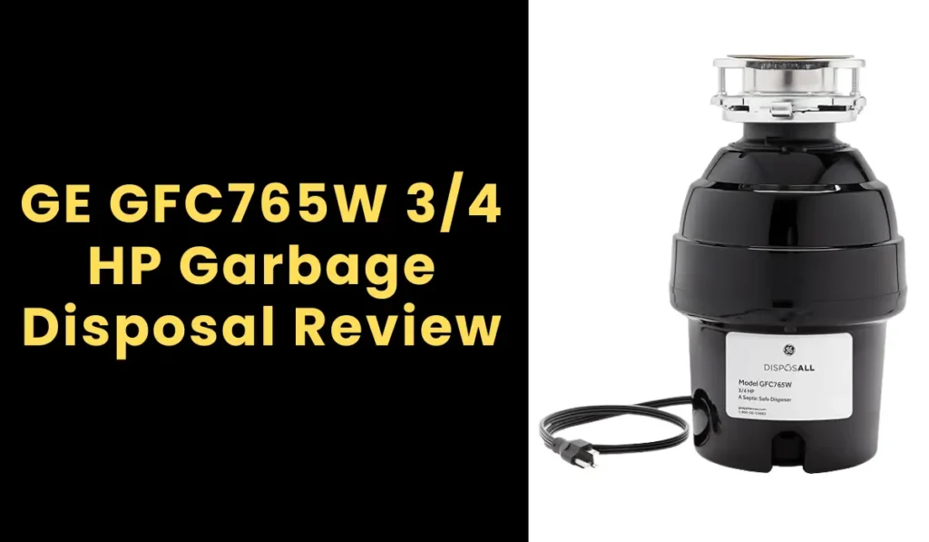 GE GFC765W 3/4 HP Garbage Disposal Review