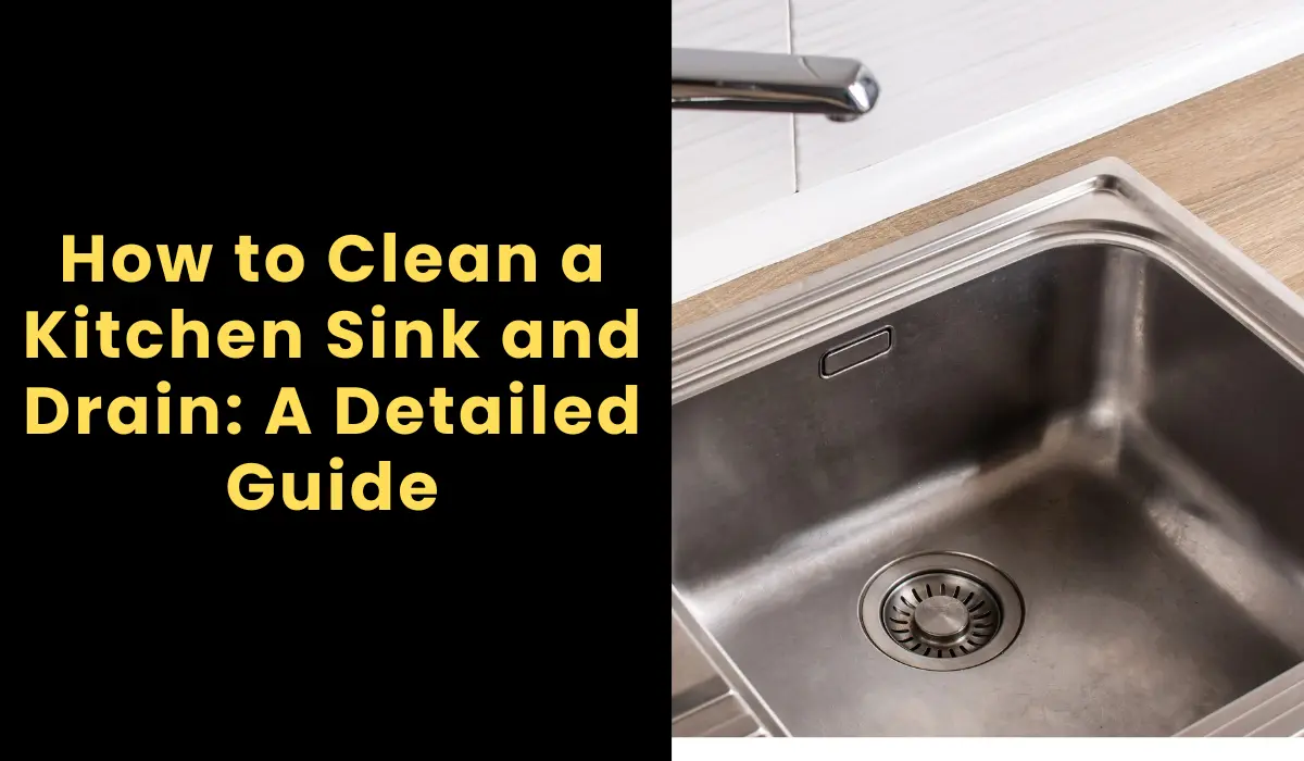 How to Clean a Kitchen Sink and Drain: A Detailed Guide
