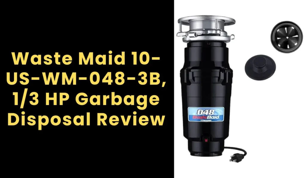 Waste Maid 10-US-WM-048-3B, 1/3 HP Garbage Disposal Review