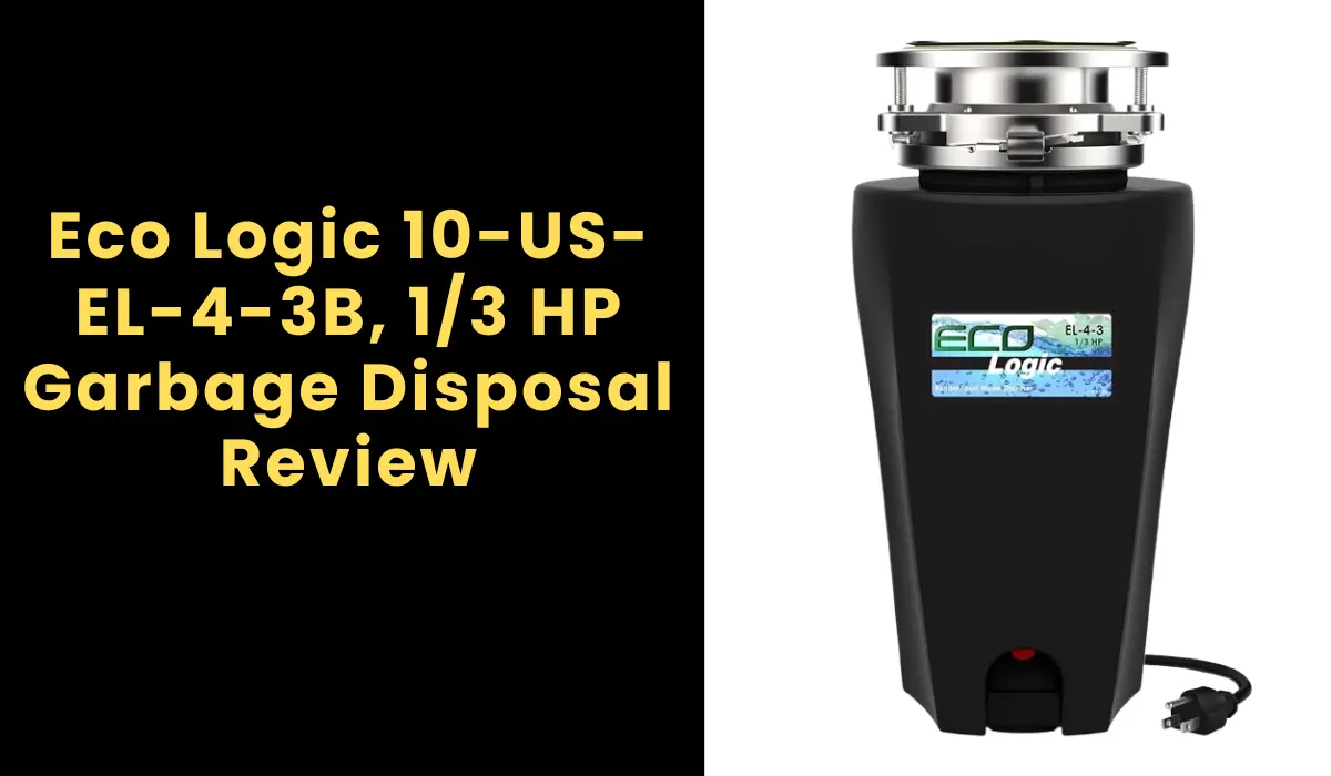 Eco Logic 10-US-EL-4-3B, 1/3 HP Garbage Disposal Review