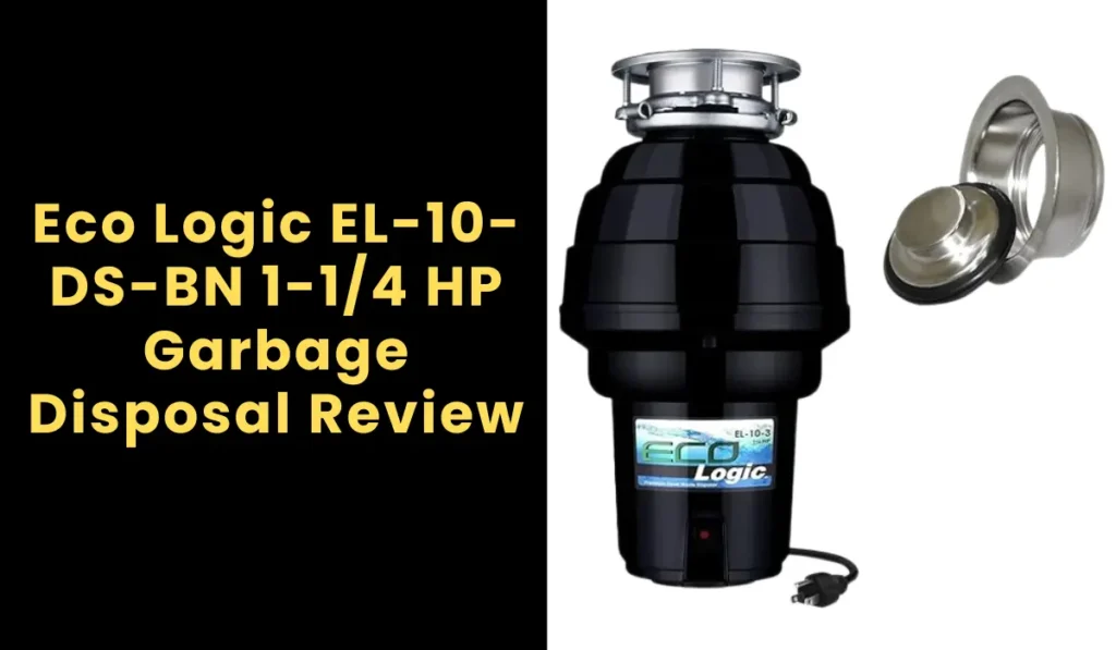 Eco Logic EL-10-DS-BN 1-1/4 HP Garbage Disposal Review