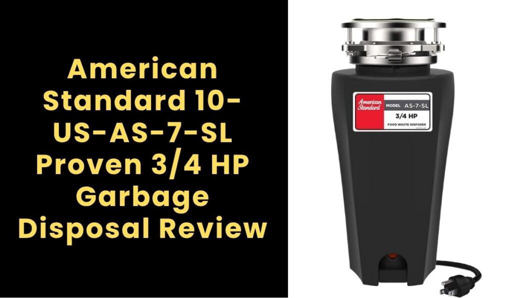 American Standard 10-US-AS-7-SL Proven 3/4 HP Garbage Disposal Review