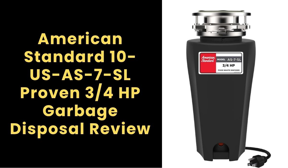 American Standard 10-US-AS-7-SL Proven 3/4 HP Garbage Disposal Review