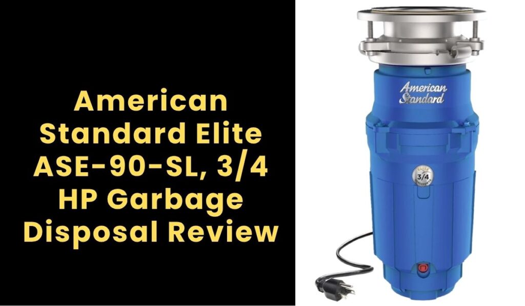 American Standard Elite ASE-90-SL, 3/4 HP Garbage Disposal Review