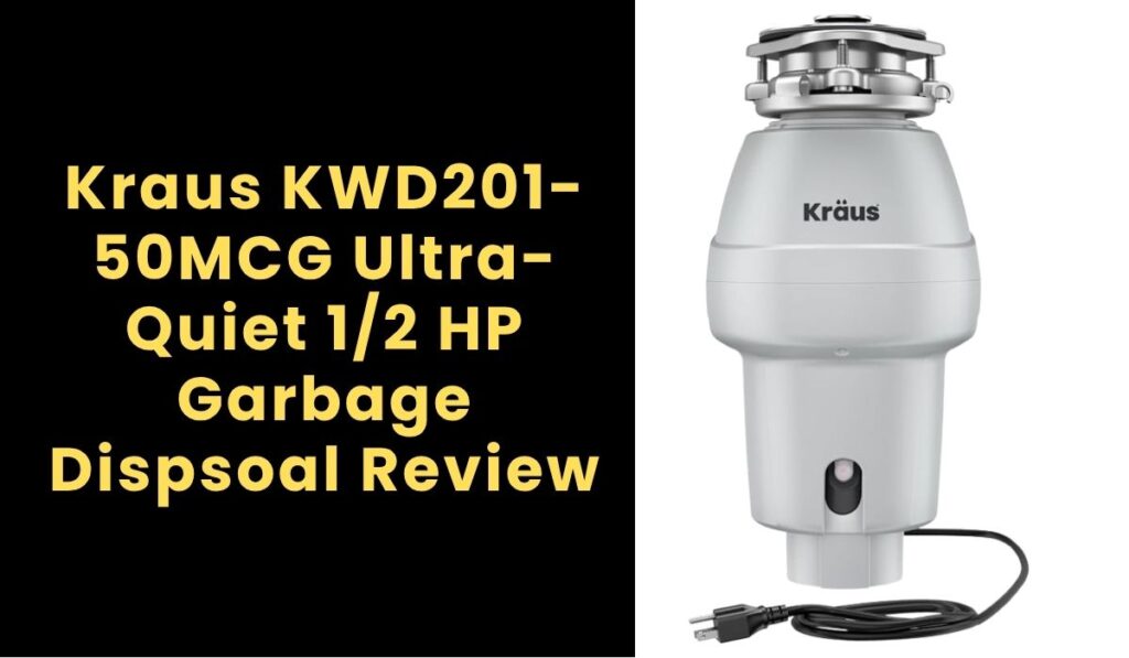 Kraus KWD201-50MCG Ultra-Quiet 1/2 HP Garbage Disposal Review