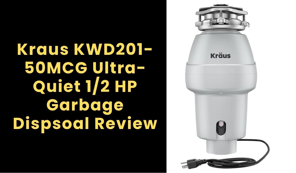 Kraus KWD201-50MCG Ultra-Quiet 1/2 HP Garbage Disposal Review