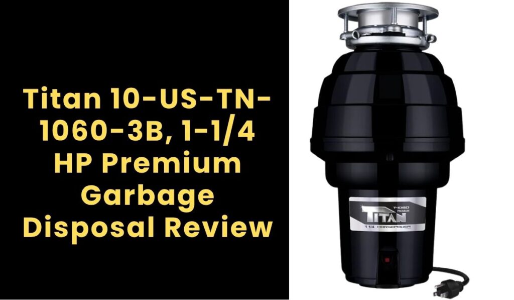 Titan 10-US-TN-1060-3B, 1-1/4 HP Premium Garbage Disposal Review