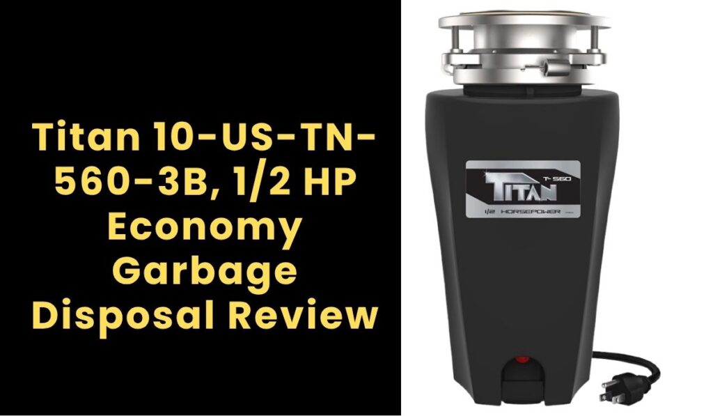 Titan 10-US-TN-560-3B, 1/2 HP Economy Garbage Disposal Review