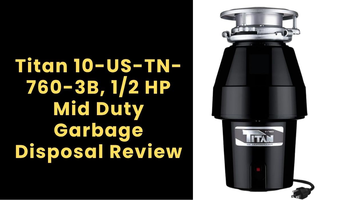 Titan 10-US-TN-760-3B, 1/2 HP Mid Duty Garbage Disposal Review