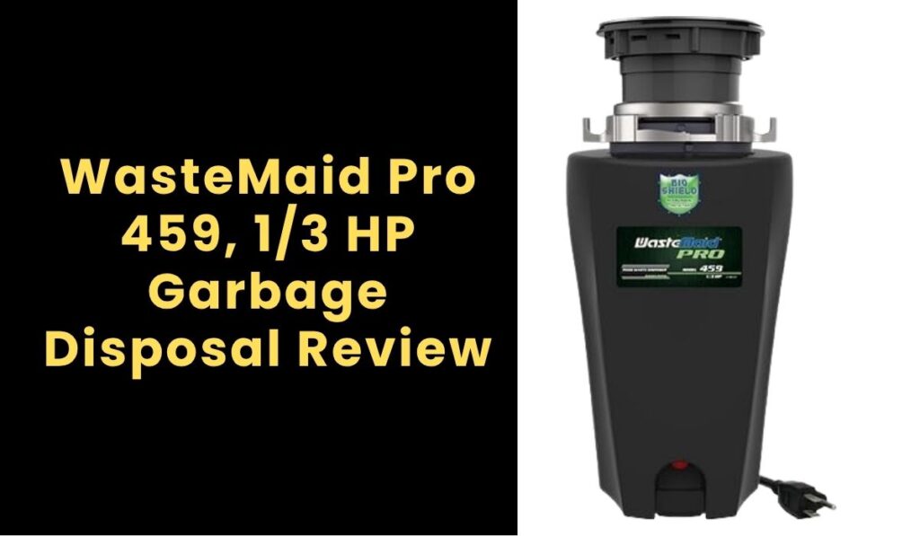 WasteMaid Pro 459, 1/3 HP Garbage Disposal Review